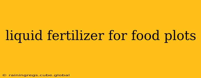 liquid fertilizer for food plots