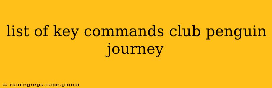 list of key commands club penguin journey