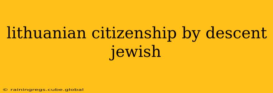 lithuanian citizenship by descent jewish