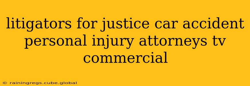 litigators for justice car accident personal injury attorneys tv commercial