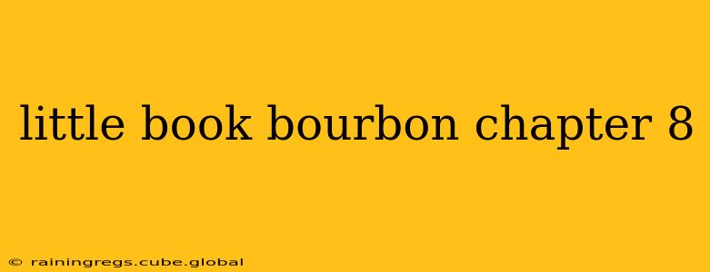 little book bourbon chapter 8