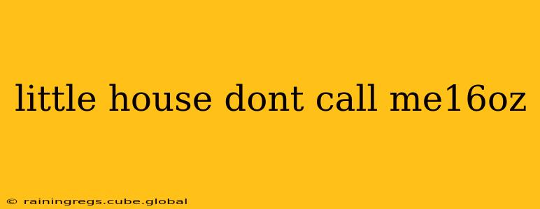little house dont call me16oz
