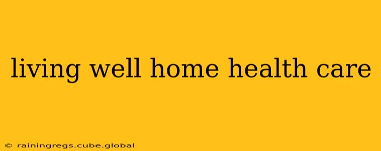living well home health care