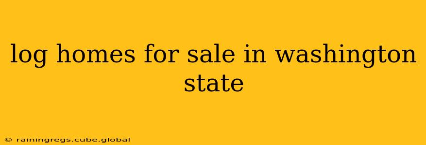 log homes for sale in washington state