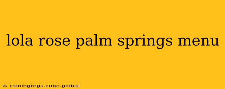 lola rose palm springs menu
