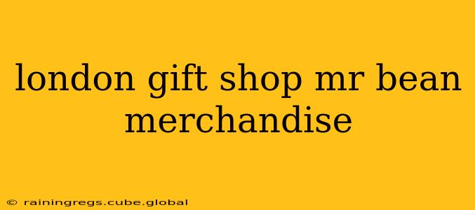 london gift shop mr bean merchandise