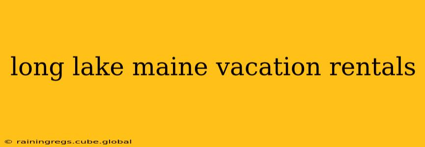 long lake maine vacation rentals
