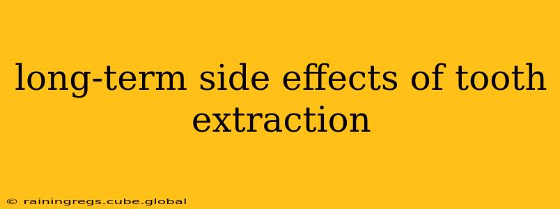long-term side effects of tooth extraction