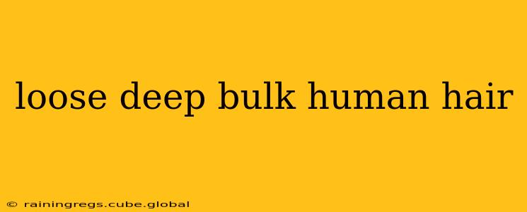 loose deep bulk human hair