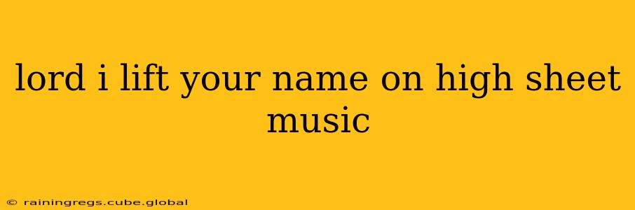 lord i lift your name on high sheet music