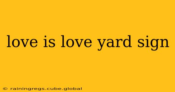 love is love yard sign