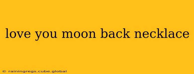 love you moon back necklace