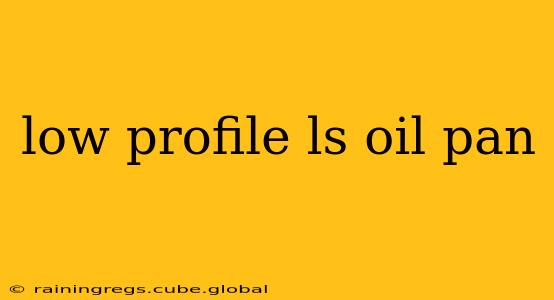 low profile ls oil pan