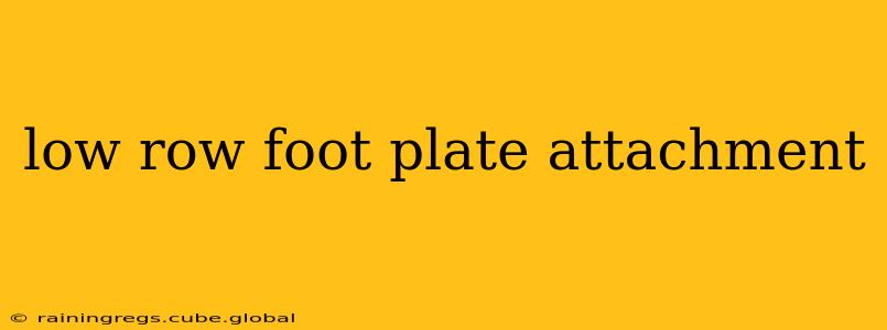 low row foot plate attachment