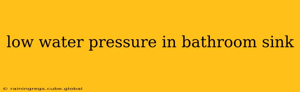 low water pressure in bathroom sink