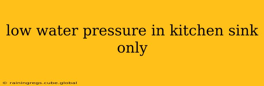 low water pressure in kitchen sink only
