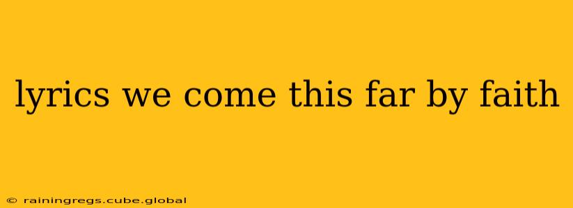 lyrics we come this far by faith