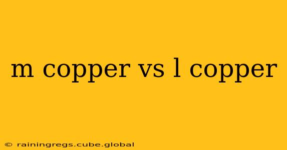 m copper vs l copper