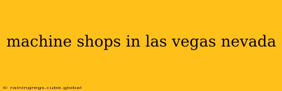 machine shops in las vegas nevada