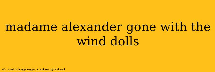 madame alexander gone with the wind dolls