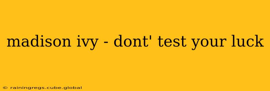 madison ivy - dont' test your luck