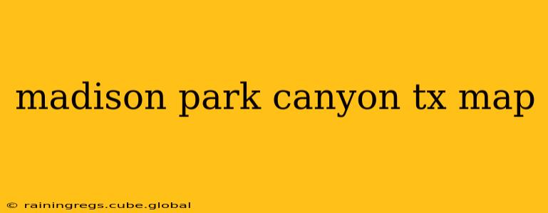 madison park canyon tx map