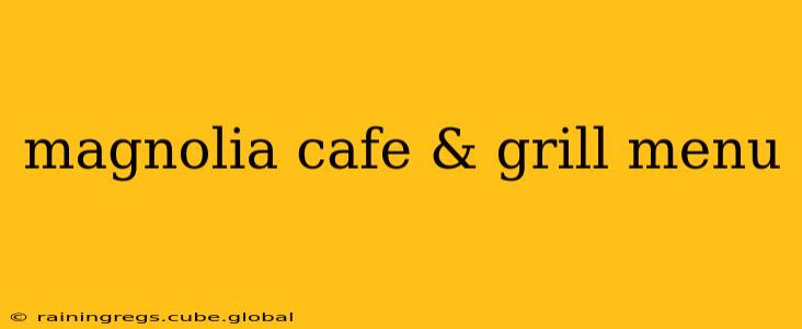 magnolia cafe & grill menu