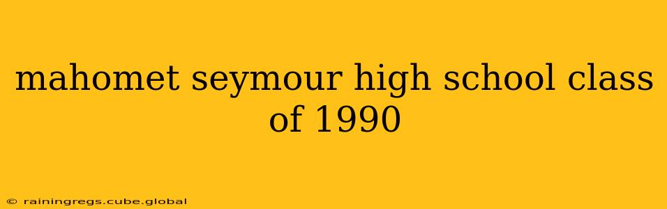 mahomet seymour high school class of 1990