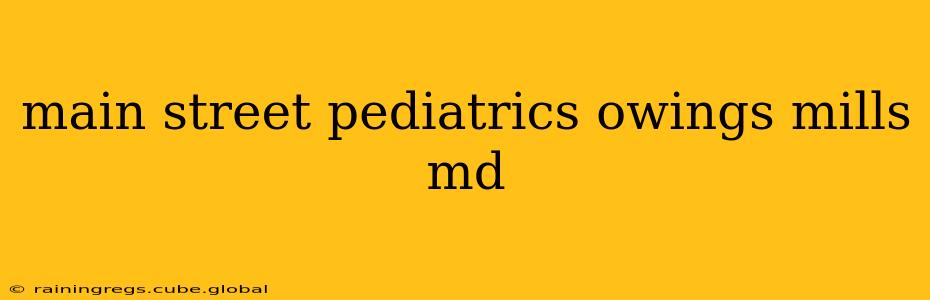 main street pediatrics owings mills md