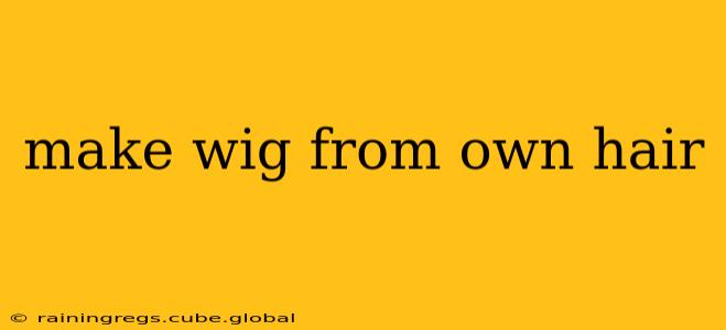 make wig from own hair