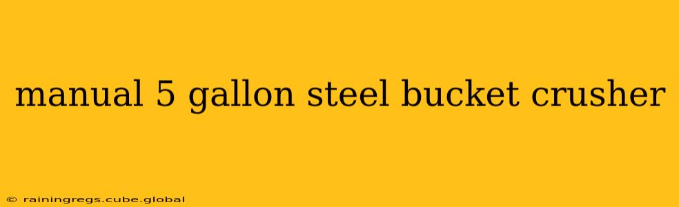 manual 5 gallon steel bucket crusher