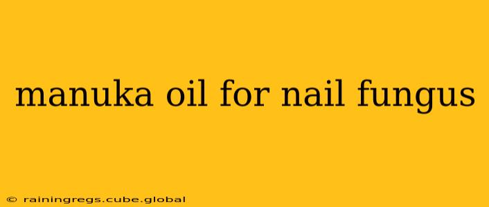 manuka oil for nail fungus