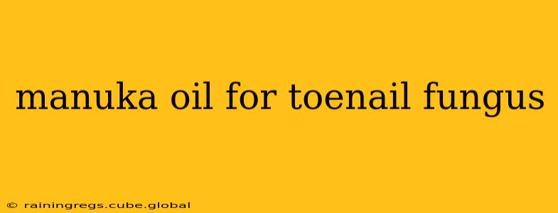 manuka oil for toenail fungus