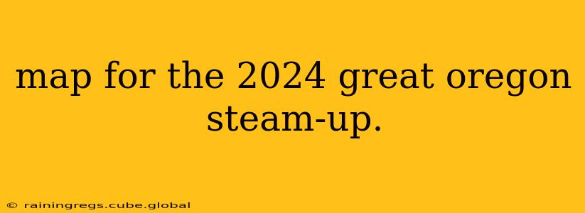 map for the 2024 great oregon steam-up.