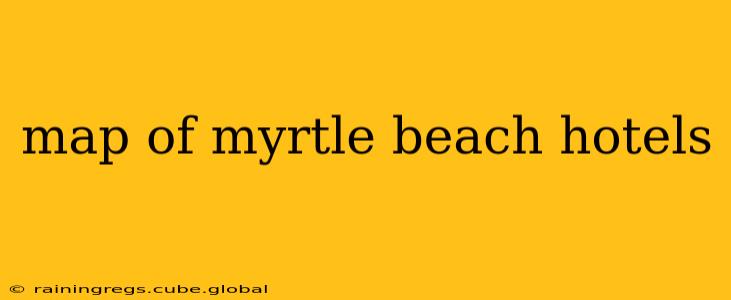 map of myrtle beach hotels