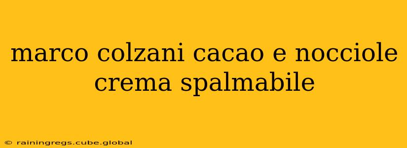 marco colzani cacao e nocciole crema spalmabile