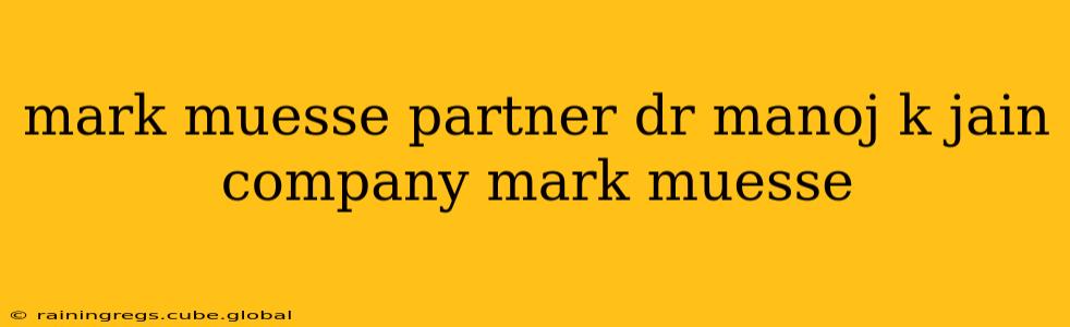 mark muesse partner dr manoj k jain company mark muesse