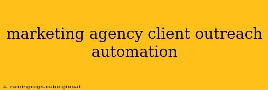 marketing agency client outreach automation
