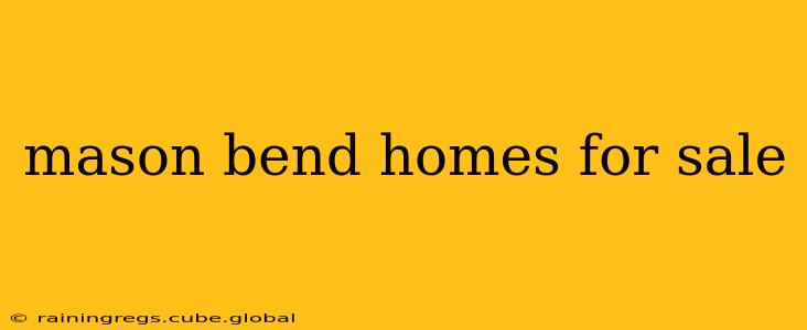 mason bend homes for sale
