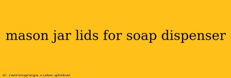 mason jar lids for soap dispenser