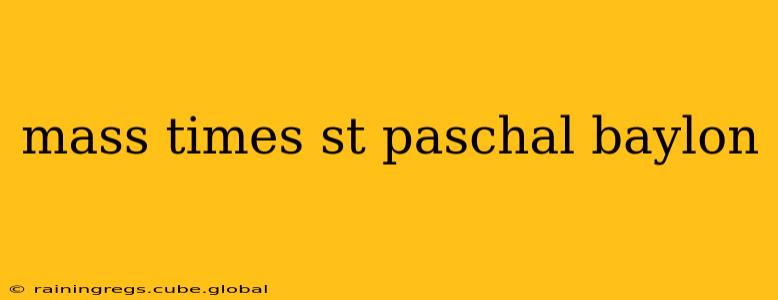mass times st paschal baylon
