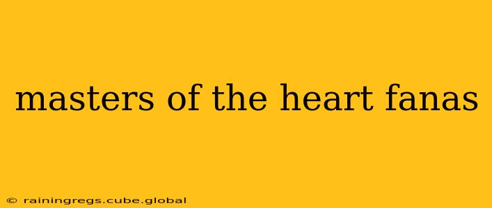 masters of the heart fanas