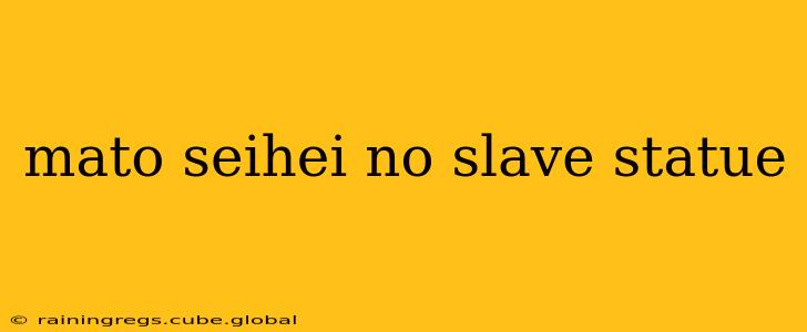 mato seihei no slave statue