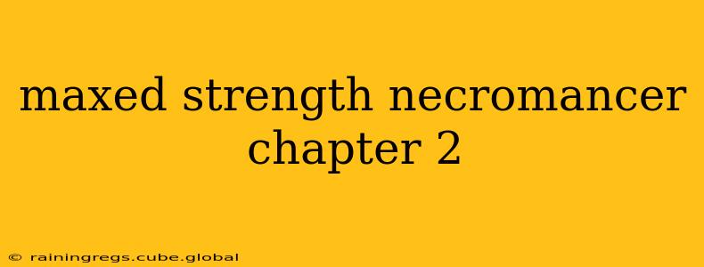 maxed strength necromancer chapter 2