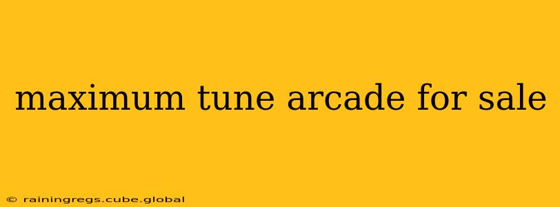 maximum tune arcade for sale