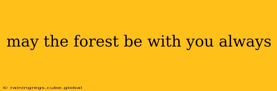 may the forest be with you always