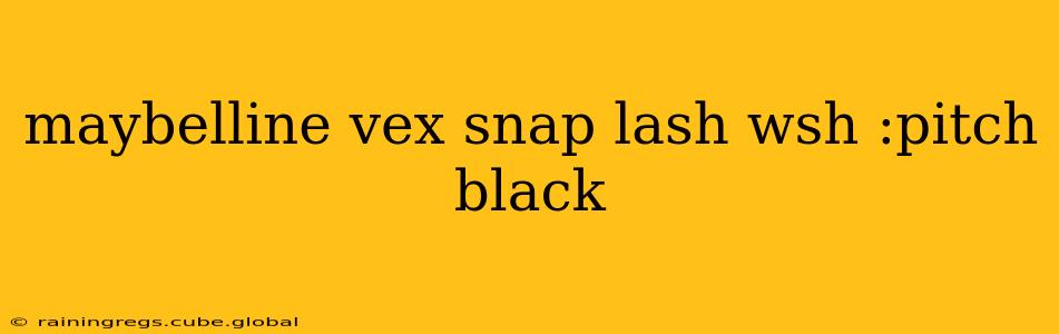 maybelline vex snap lash wsh :pitch black
