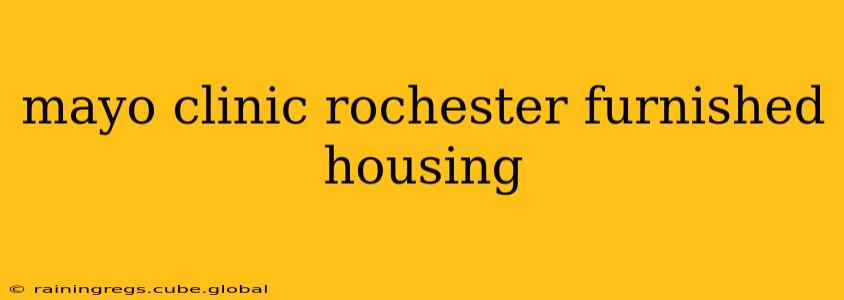 mayo clinic rochester furnished housing