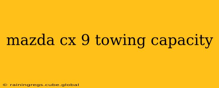 mazda cx 9 towing capacity