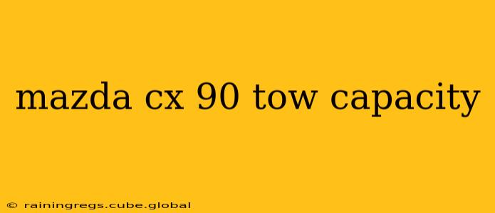 mazda cx 90 tow capacity